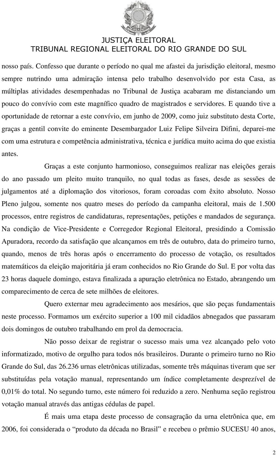 no Tribunal de Justiça acabaram me distanciando um pouco do convívio com este magnífico quadro de magistrados e servidores.