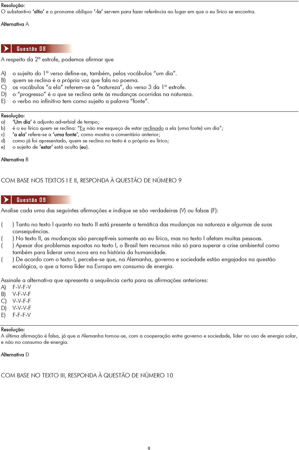 C) os vocábulos a ela referem-se à natureza, do verso 3 da 1º estrofe. D) o progresso é o que se reclina ante às mudanças ocorridas na natureza.