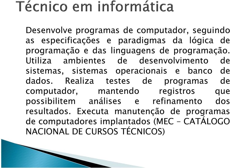 Utiliza ambientes de desenvolvimento de sistemas, sistemas operacionais e banco de dados.