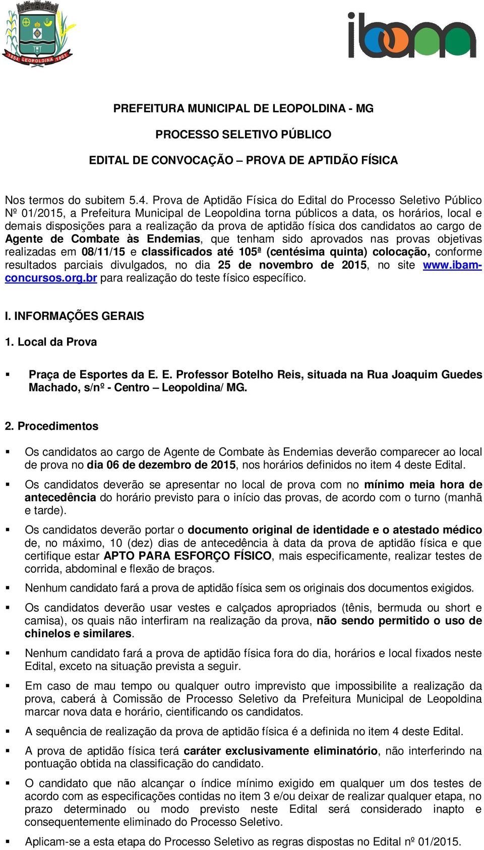 prova de aptidão física dos candidatos ao cargo de Agente de Combate às Endemias, que tenham sido aprovados nas provas objetivas realizadas em 08/11/15 e classificados até 105ª (centésima quinta)