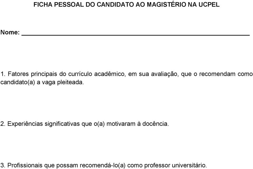 recomendam como candidato(a) a vaga pleiteada. 2.