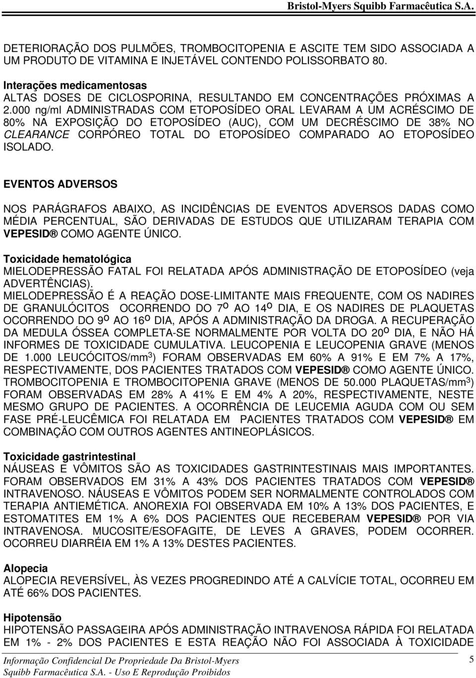 000 ng/ml ADMINISTRADAS COM ETOPOSÍDEO ORAL LEVARAM A UM ACRÉSCIMO DE 80% NA EXPOSIÇÃO DO ETOPOSÍDEO (AUC), COM UM DECRÉSCIMO DE 38% NO CLEARANCE CORPÓREO TOTAL DO ETOPOSÍDEO COMPARADO AO ETOPOSÍDEO