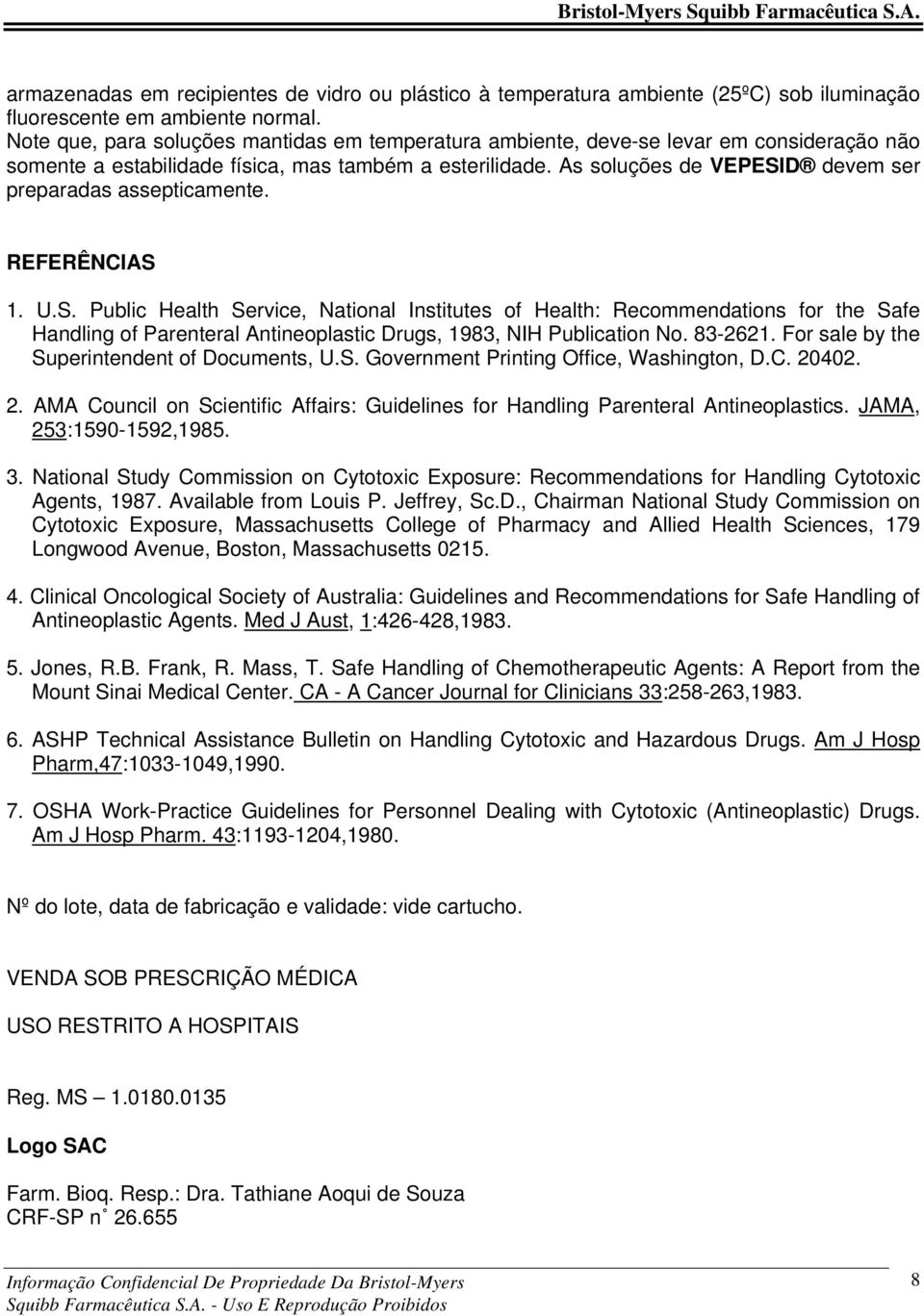 As soluções de VEPESID devem ser preparadas assepticamente. REFERÊNCIAS 1. U.S. Public Health Service, National Institutes of Health: Recommendations for the Safe Handling of Parenteral Antineoplastic Drugs, 1983, NIH Publication No.