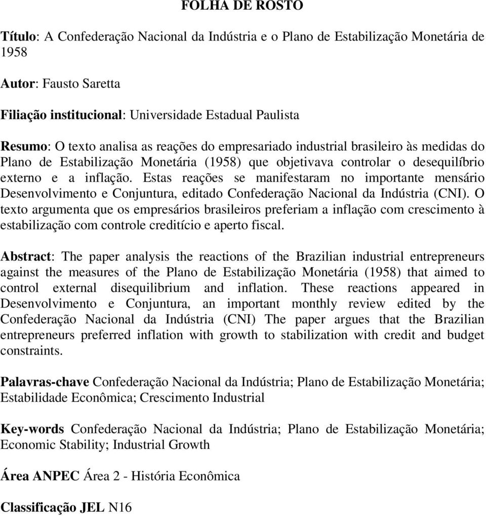 Estas reações se manifestaram no importante mensário Desenvolvimento e Conjuntura, editado Confederação Nacional da Indústria (CNI).