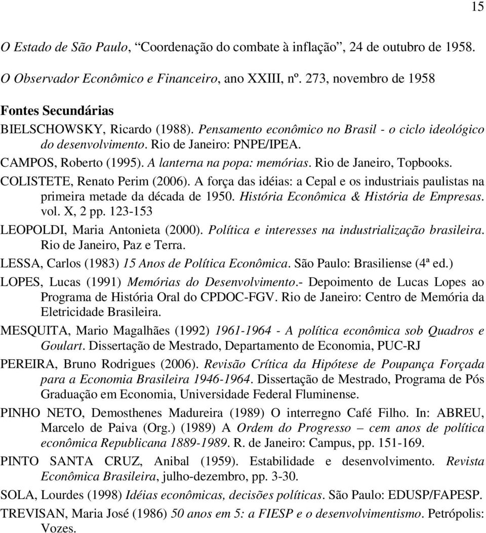 A lanterna na popa: memórias. Rio de Janeiro, Topbooks. COLISTETE, Renato Perim (2006). A força das idéias: a Cepal e os industriais paulistas na primeira metade da década de 1950.