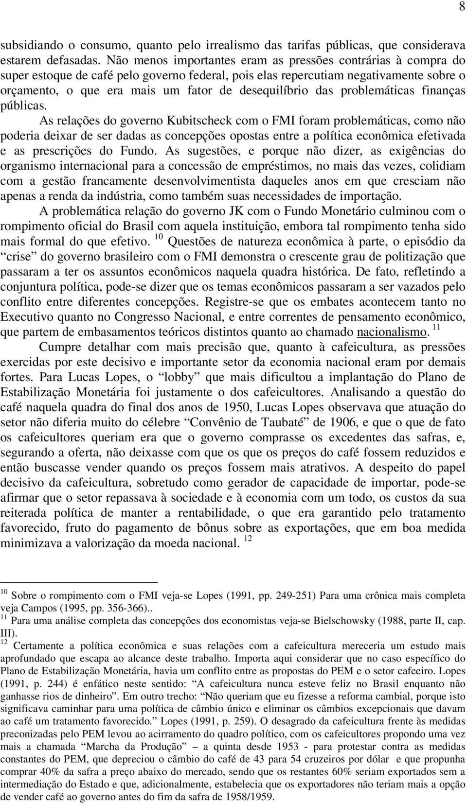 desequilíbrio das problemáticas finanças públicas.