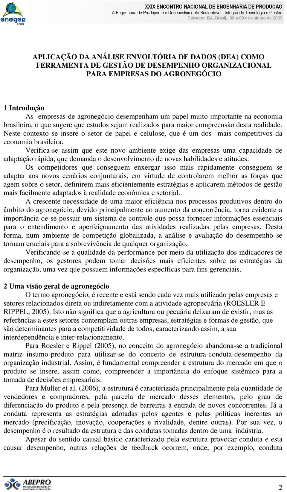 Neste contexto se insere o setor de papel e celulose, que é um dos mais competitivos da economia brasileira.