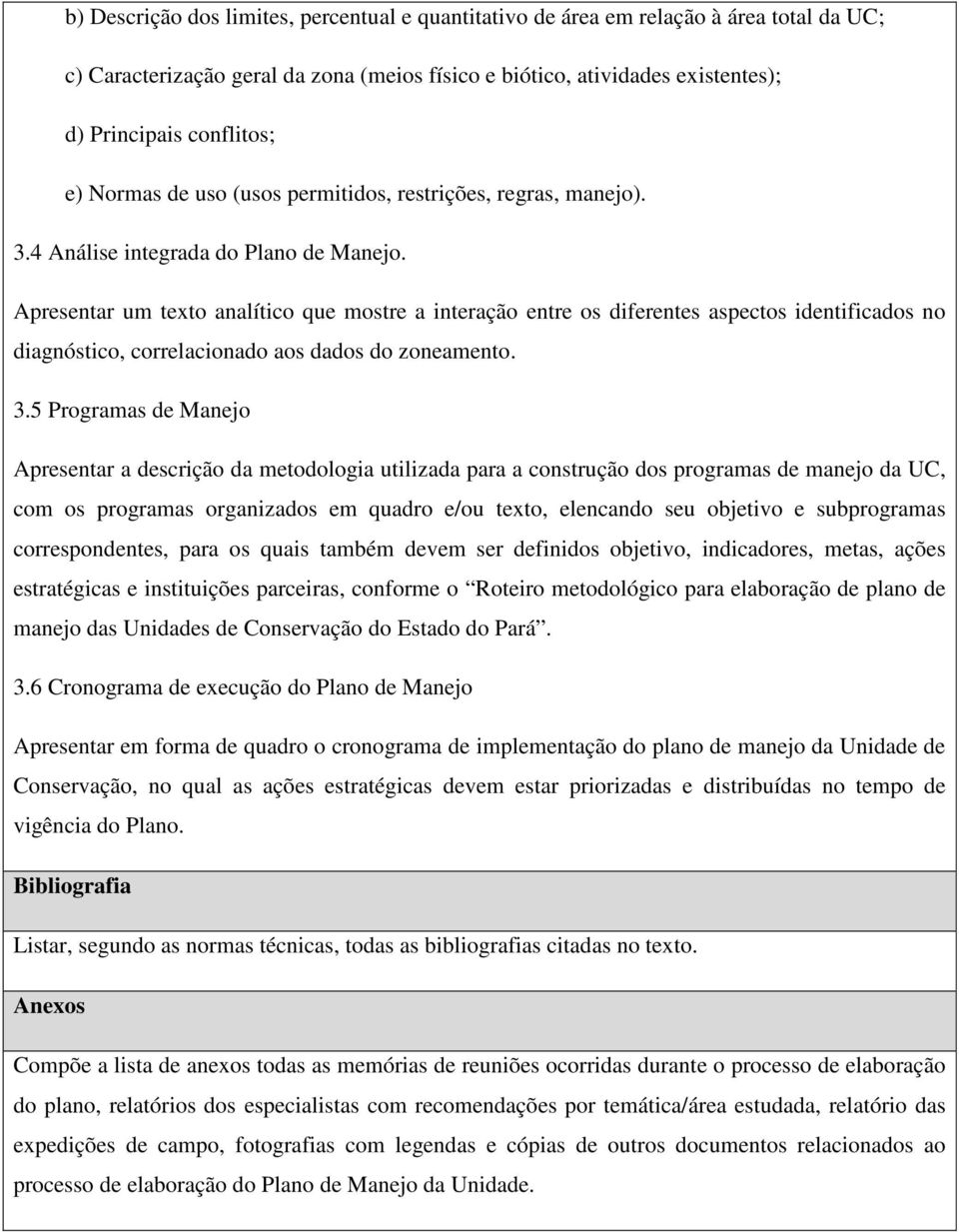 Apresentar um texto analítico que mostre a interação entre os diferentes aspectos identificados no diagnóstico, correlacionado aos dados do zoneamento. 3.