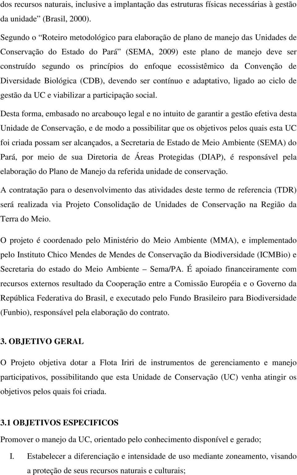 ecossistêmico da Convenção de Diversidade Biológica (CDB), devendo ser contínuo e adaptativo, ligado ao ciclo de gestão da UC e viabilizar a participação social.