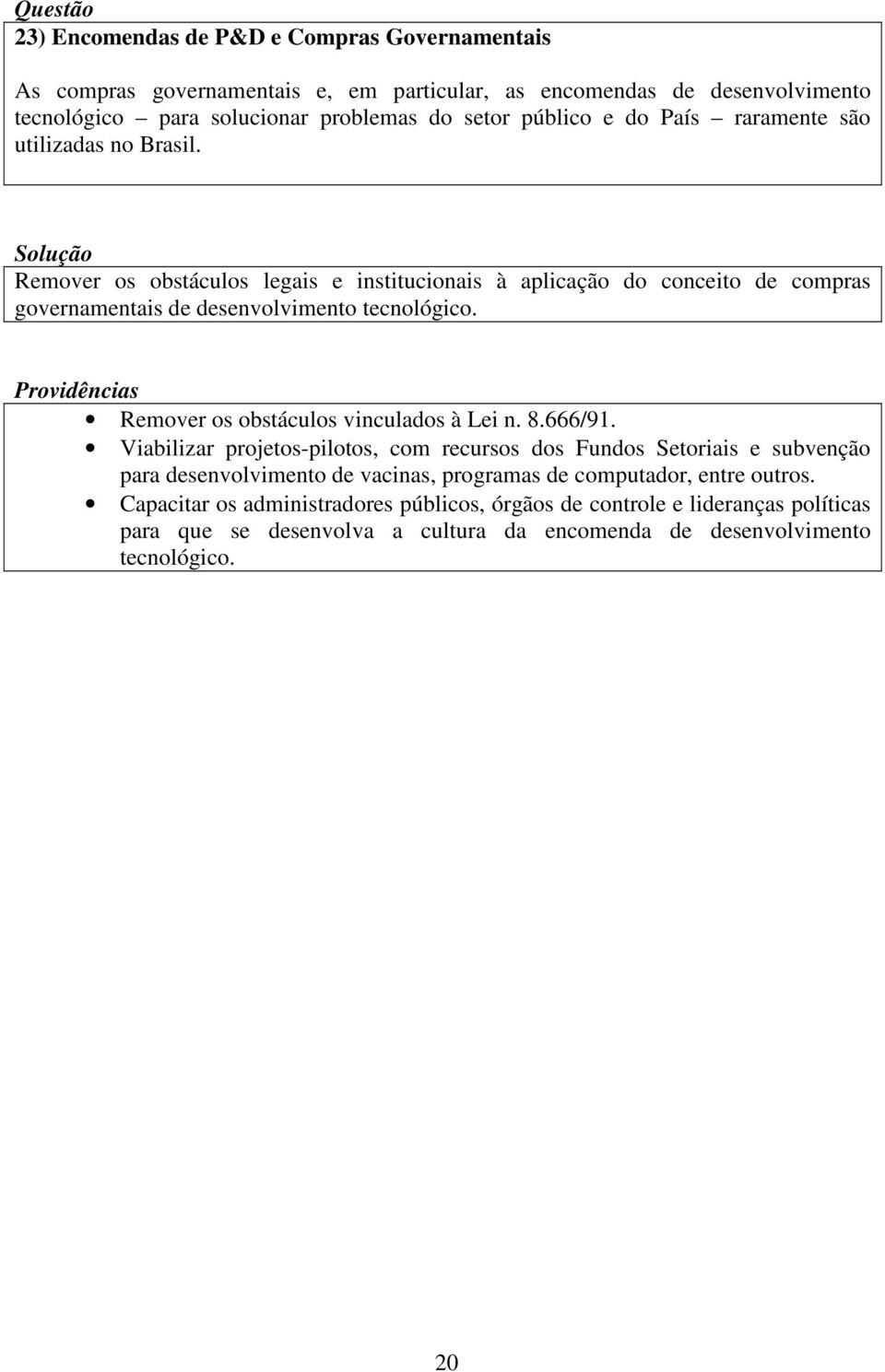 Remover os obstáculos vinculados à Lei n. 8.666/91.