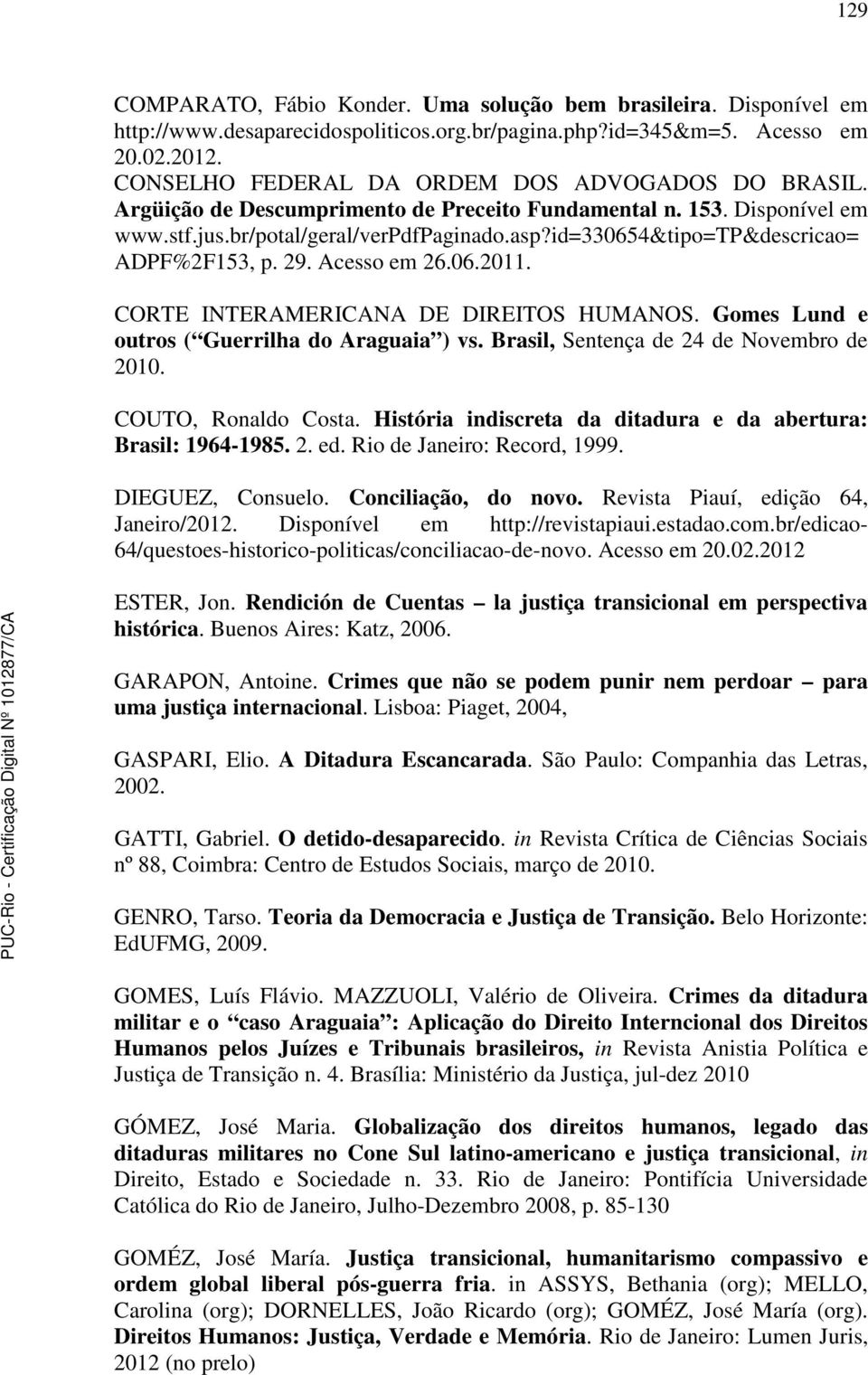 id=330654&tipo=tp&descricao= ADPF%2F153, p. 29. Acesso em 26.06.2011. CORTE INTERAMERICANA DE DIREITOS HUMANOS. Gomes Lund e outros ( Guerrilha do Araguaia ) vs.