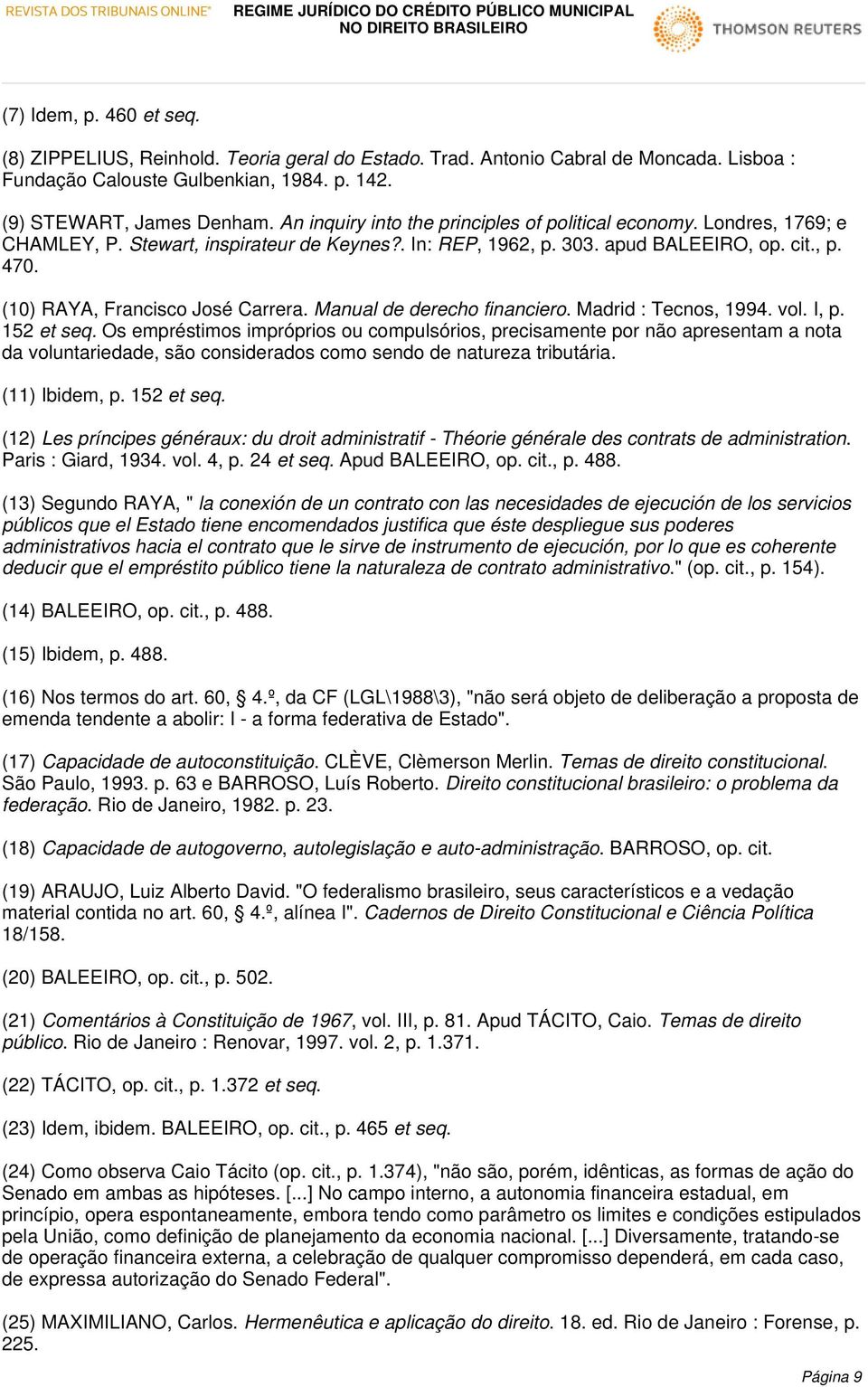 (10) RAYA, Francisco José Carrera. Manual de derecho financiero. Madrid : Tecnos, 1994. vol. I, p. 152 et seq.