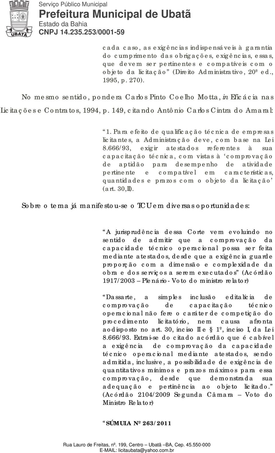 Para efeito de qualificação técnica de empresas licitantes, a Administração deve, com base na Lei 8.