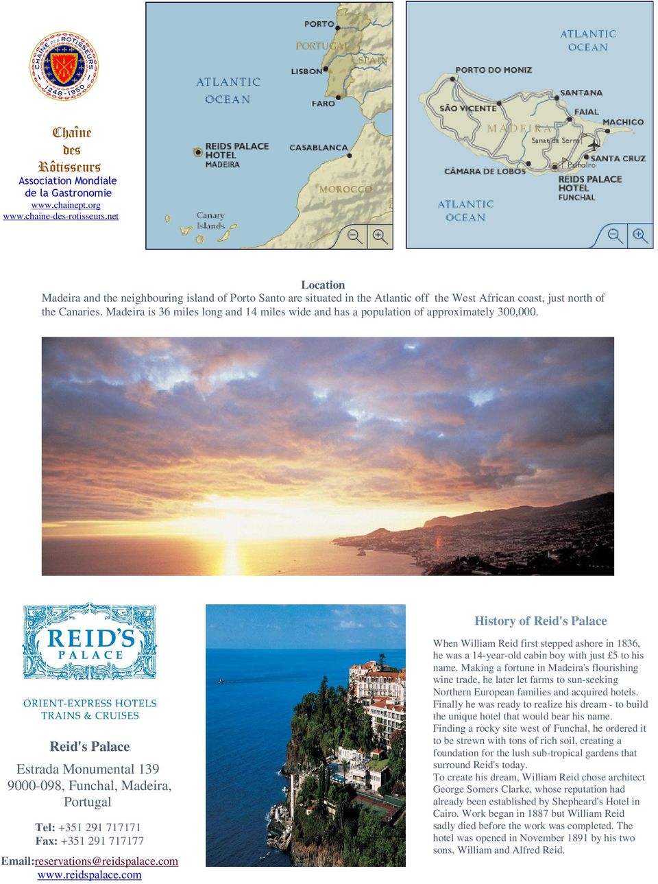 Madeira is 36 miles long and 14 miles wide and has a population of approximately 300,000.