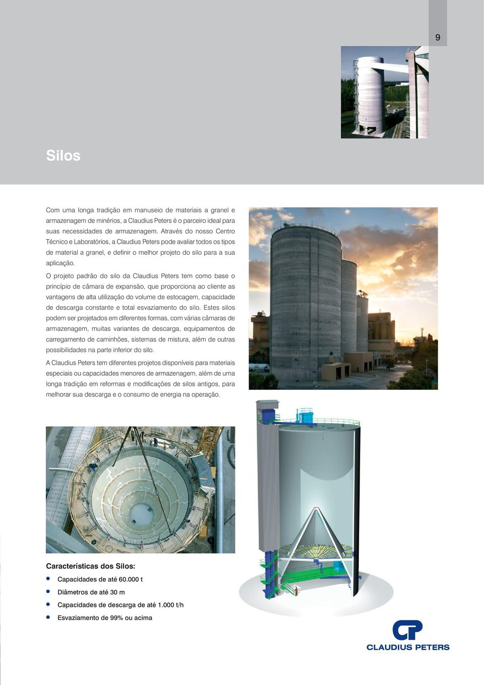 O projeto padrão do silo da Claudius Peters tem como base o princípio de câmara de expansão, que proporciona ao cliente as vantagens de alta utilização do volume de estocagem, capacidade de descarga