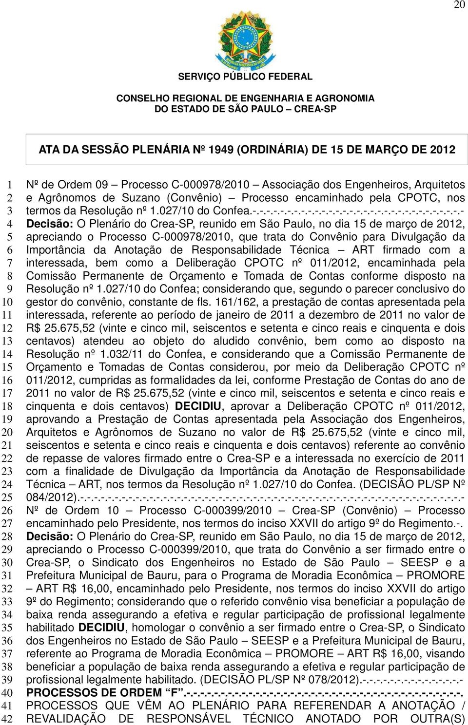 -.-.-.-.-.-.-.-.-.-.-.-.-.-.-.-.-.-.-.-.-.-.-.-.-.-.-.-.-.- Decisão: O Plenário do Crea-SP, reunido em São Paulo, no dia de março de 0, apreciando o Processo C-000/0, que trata do Convênio para