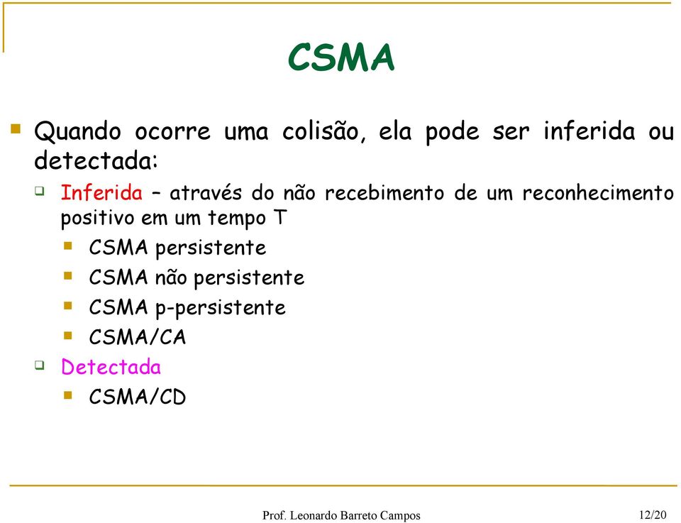 reconhecimento positivo em um tempo T CSMA persistente CSMA não