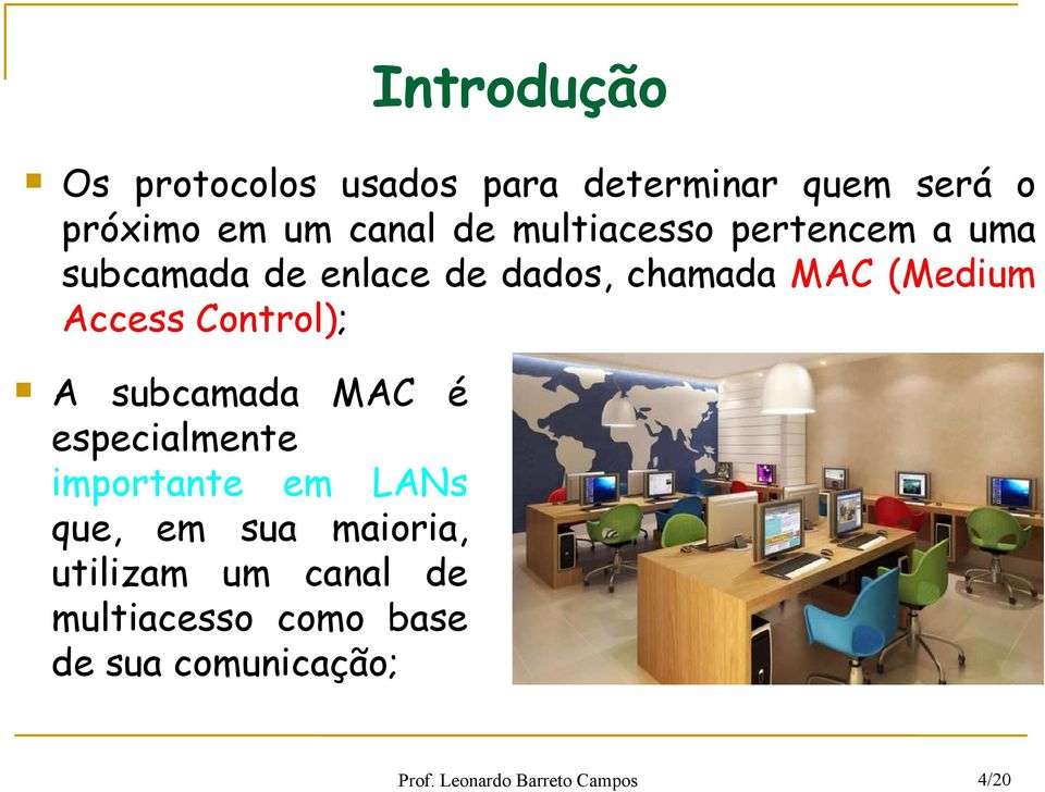 Control); A subcamada MAC é especialmente importante em LANs que, em sua maioria,