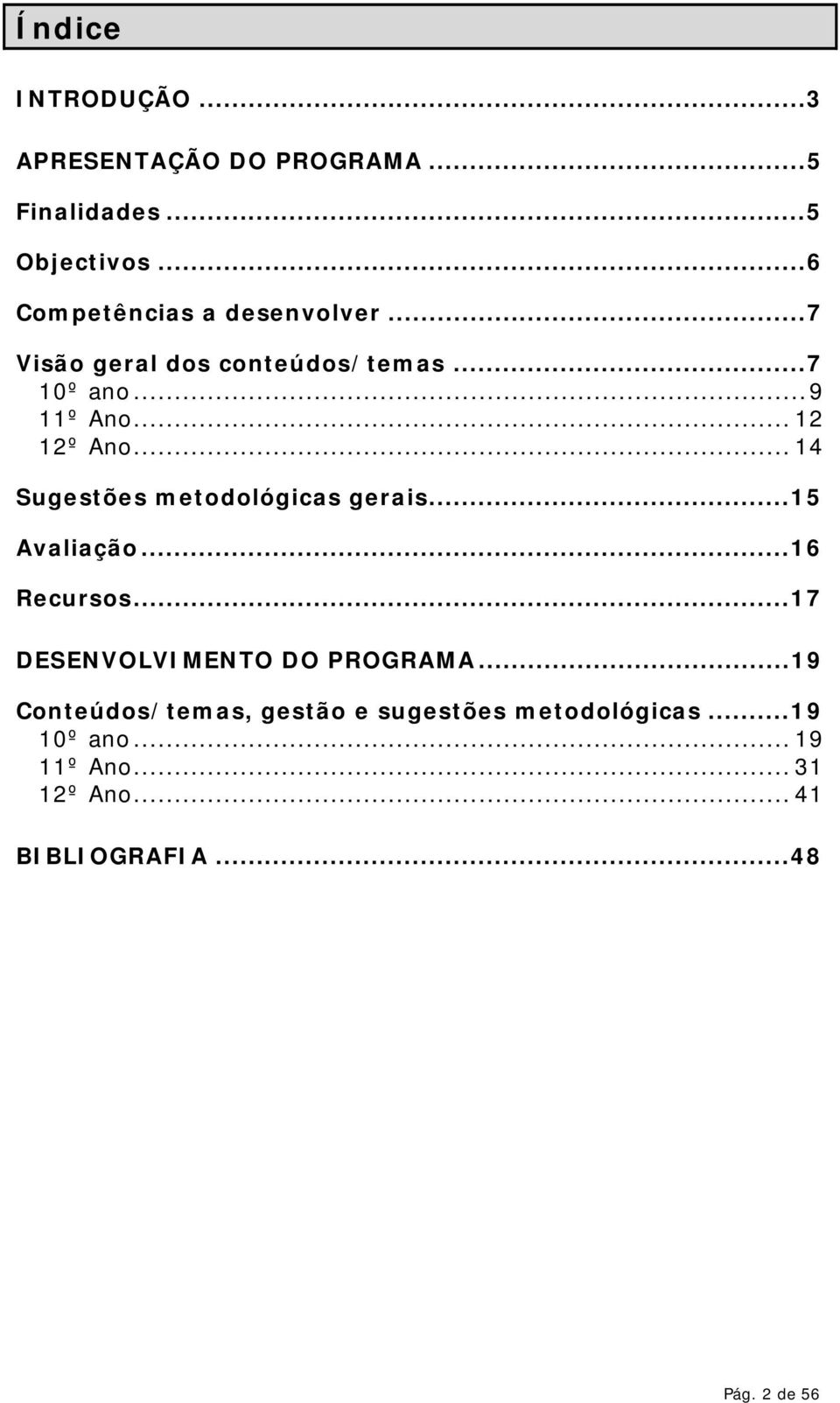 .. 12 12º Ano... 14 gerais...15 Avaliação...16 Recursos...17 DESENVOLVIMENTO DO PROGRAMA.