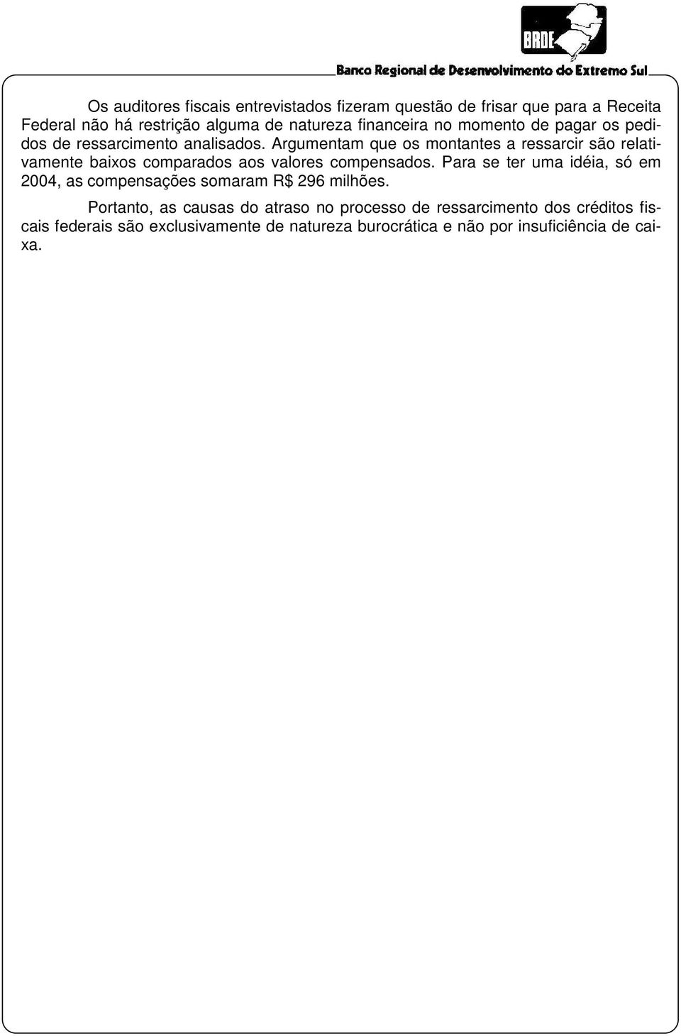 Argumentam que os montantes a ressarcir são relativamente baixos comparados aos valores compensados.