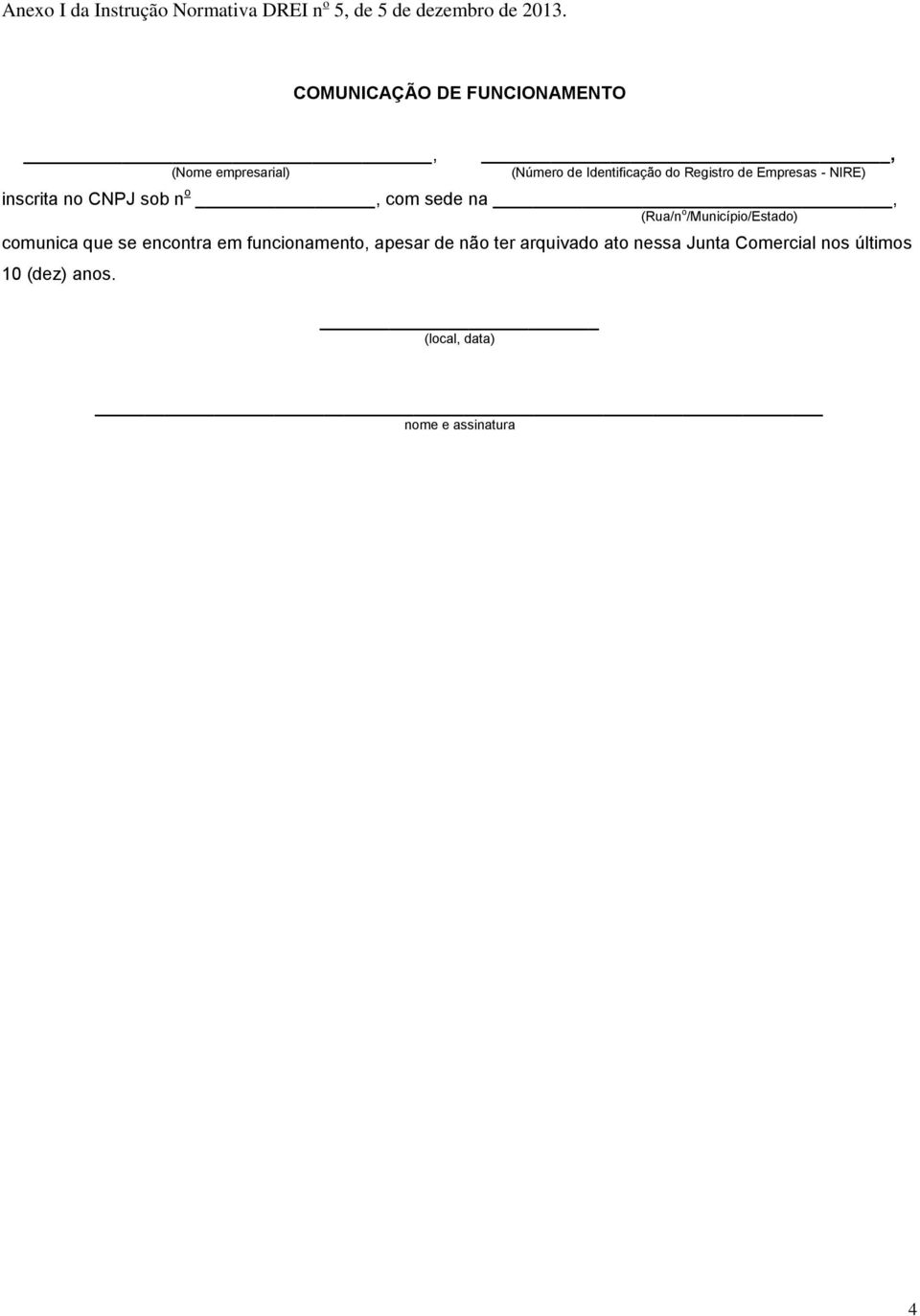 NIRE) inscrita no CNPJ sob n o, com sede na, (Rua/n o /Município/Estado) comunica que se encontra