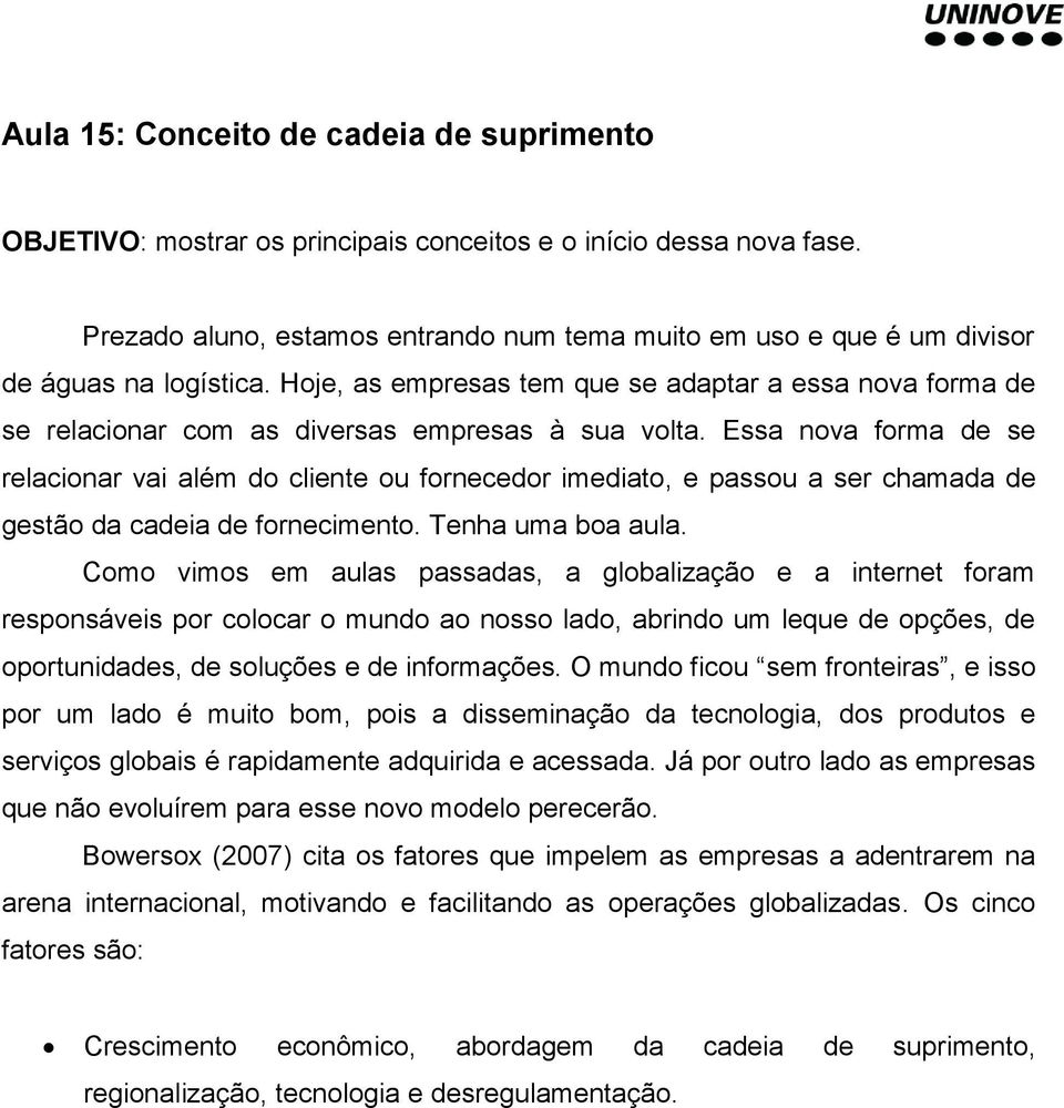 Hoje, as empresas tem que se adaptar a essa nova forma de se relacionar com as diversas empresas à sua volta.