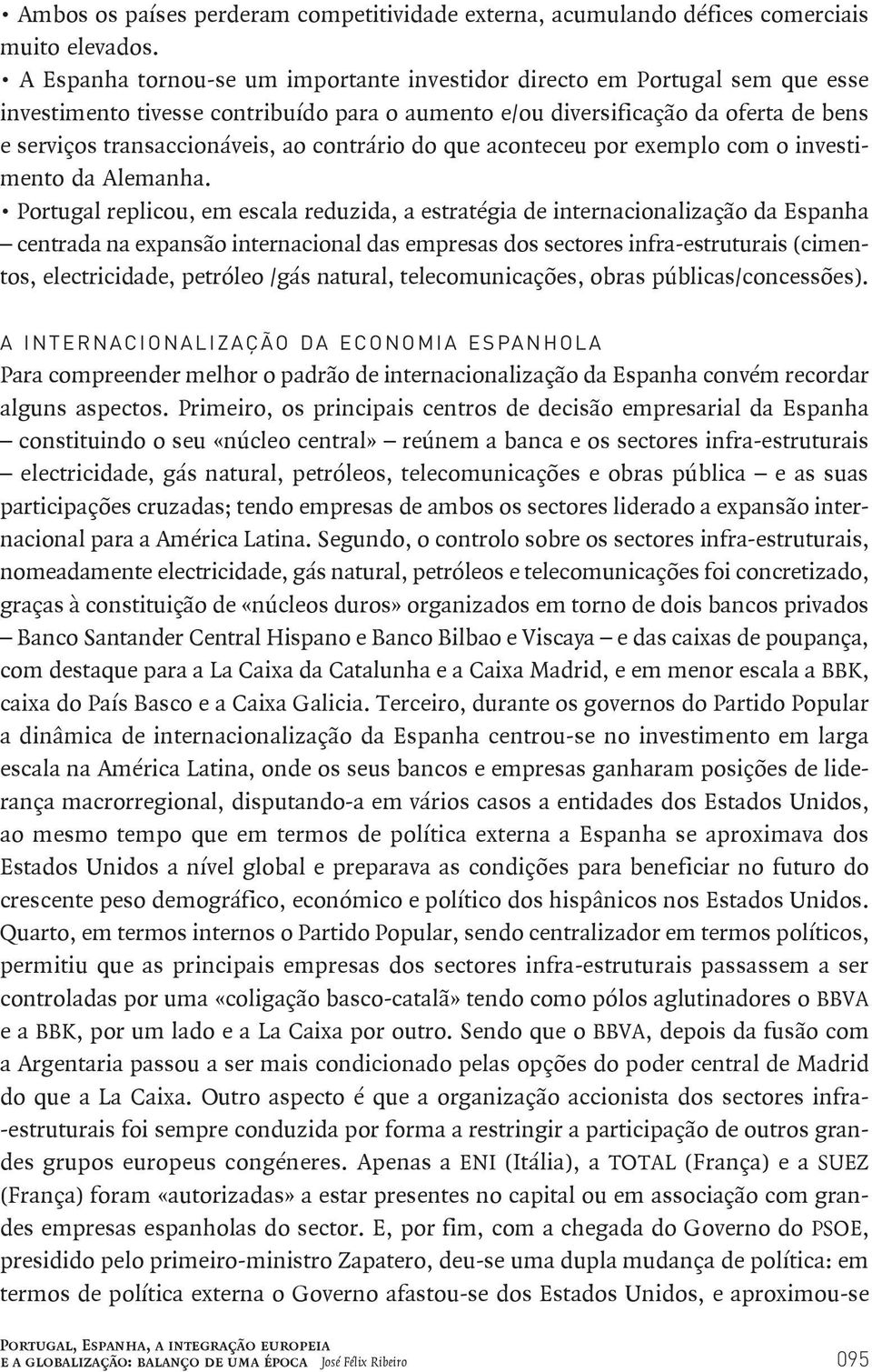 contrário do que aconteceu por exemplo com o investimento da Alemanha.