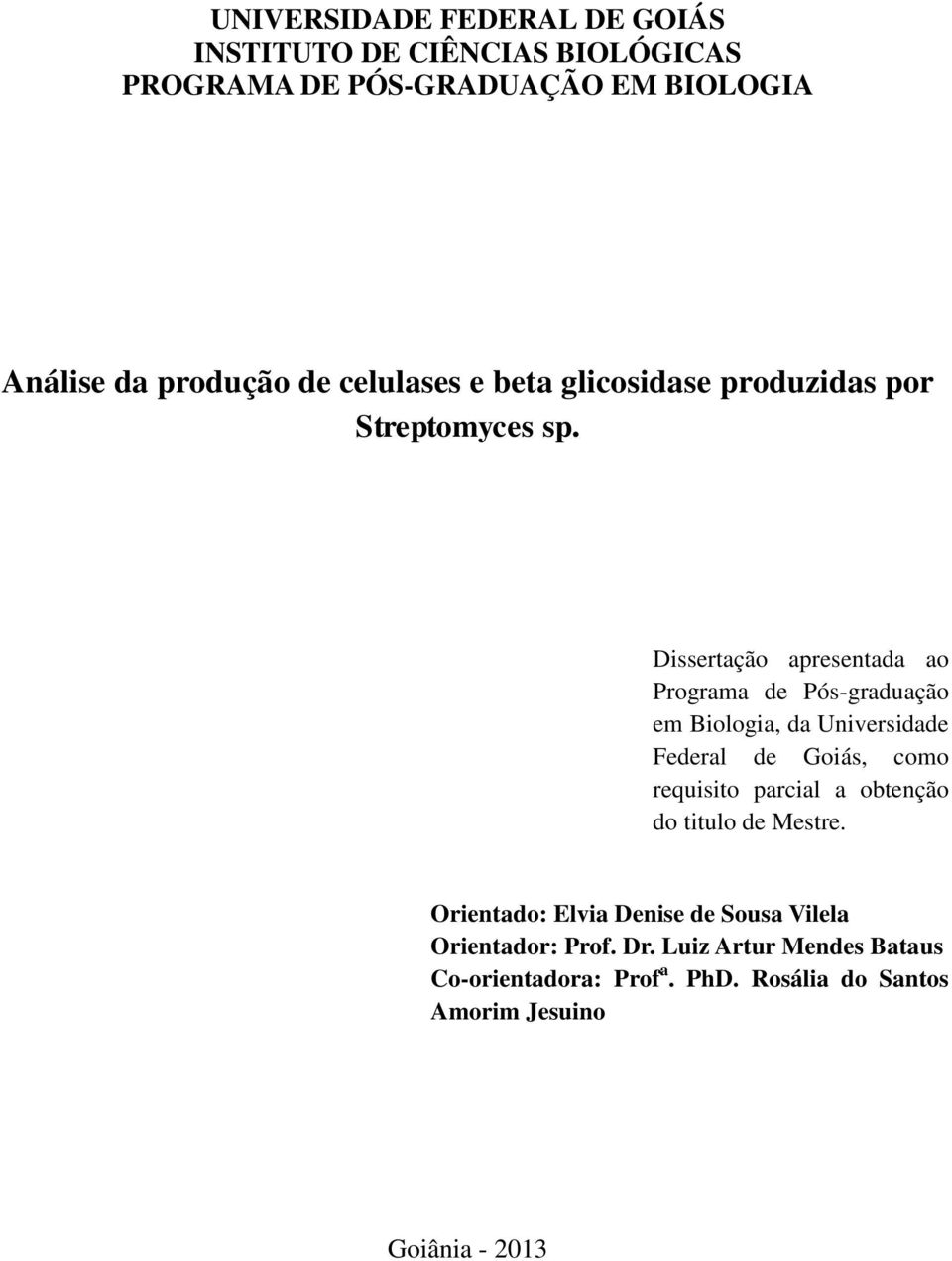 Dissertação apresentada ao Programa de Pós-graduação em Biologia, da Universidade Federal de Goiás, como requisito parcial a