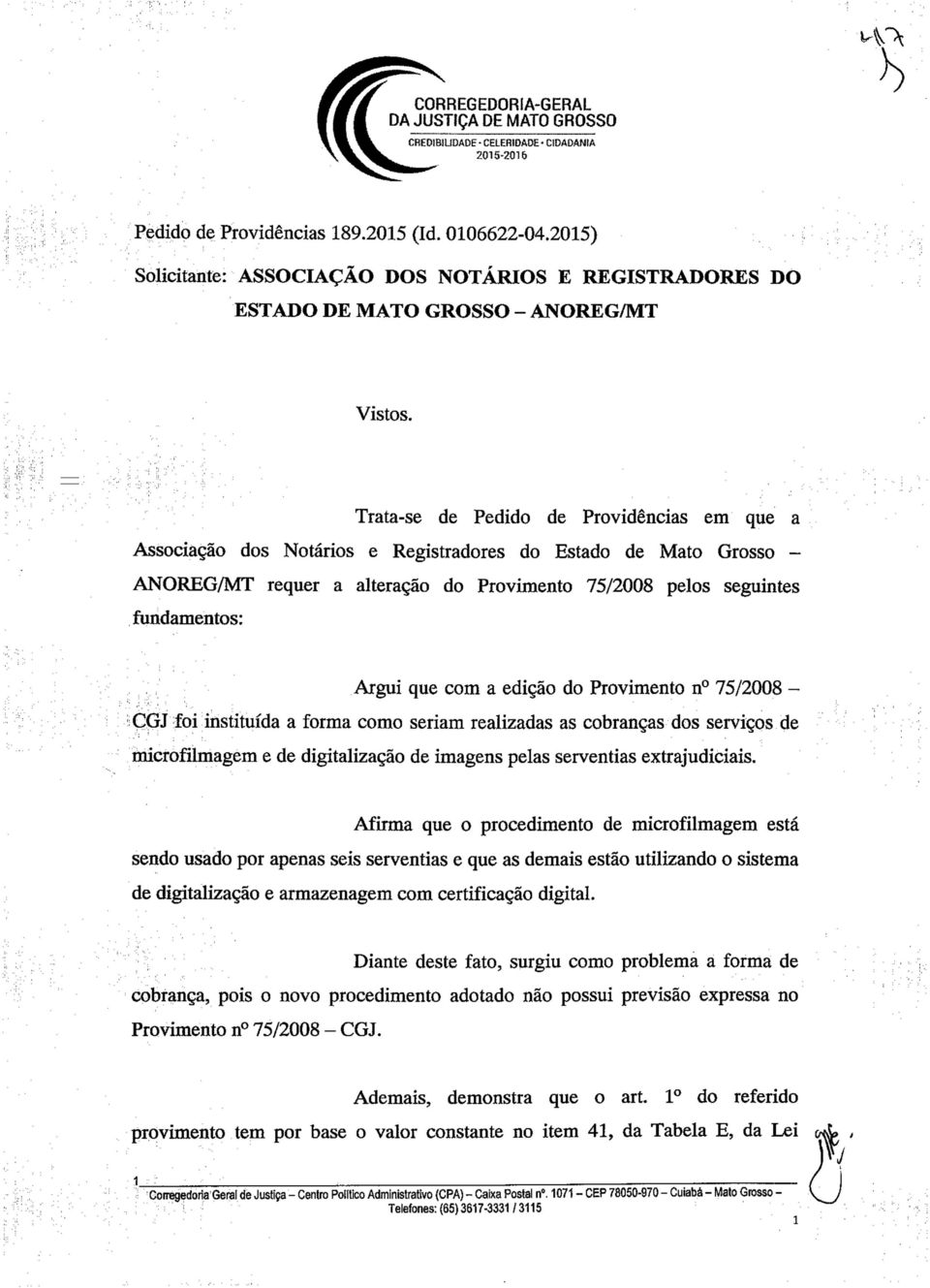 que com a edição do Provimento n 0 75/2008 - CGJ foi instituída a forma como seriam realizadas as cobranças dos serviços de microfilmagem e de digitalização de imagens pelas serventias extrajudiciais.