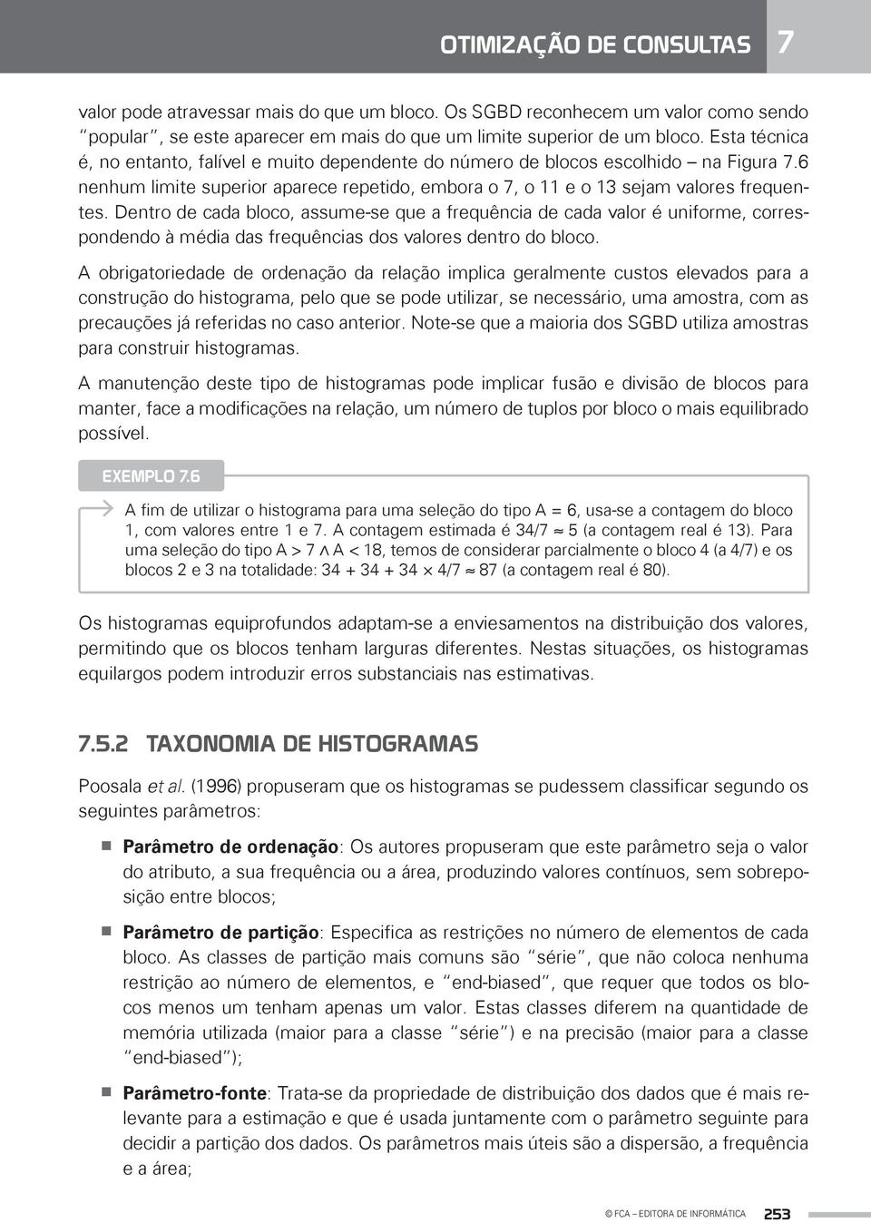 Dentro de cada bloco, assume-se que a frequência de cada valor é uniforme, correspondendo à média das frequências dos valores dentro do bloco.