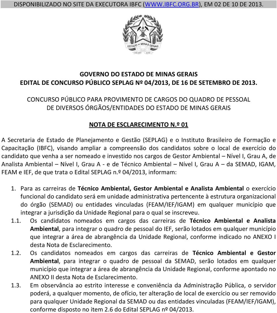 º 01 A Secretaria de Estado de Planejamento e Gestão (SEPLAG) e o Instituto Brasileiro de Formação e Capacitação (IBFC), visando ampliar a compreensão dos candidatos sobre o local de exercício do