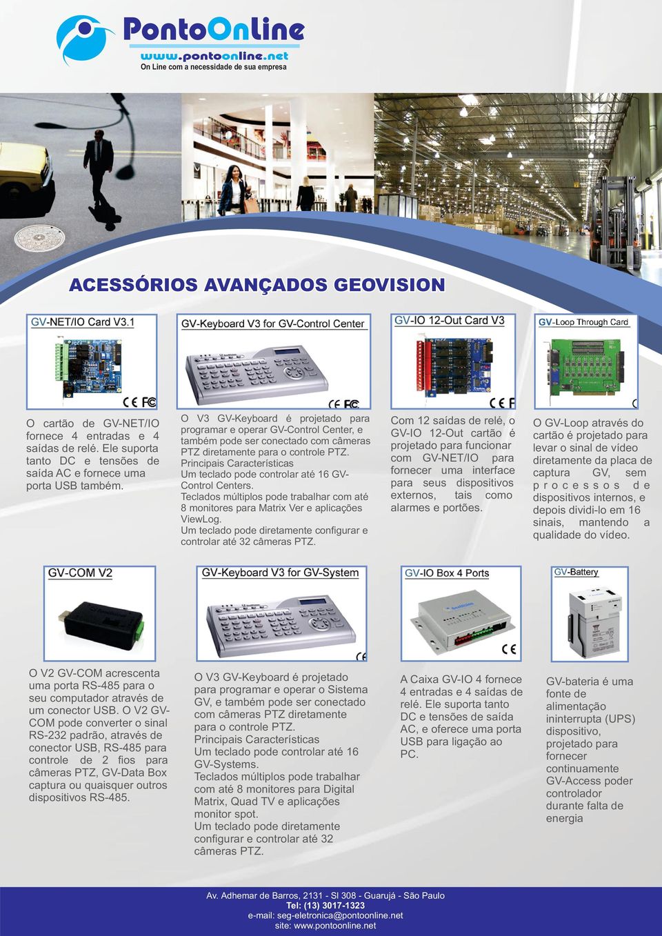 O V2 GVCOM pode coverter o sial RS-232 padrão, através de coector USB, RS-485 para cotrole de 2 ﬁos para câmeras PTZ, GV-Data Box captura ou quaisquer outros dispositivos RS-485.