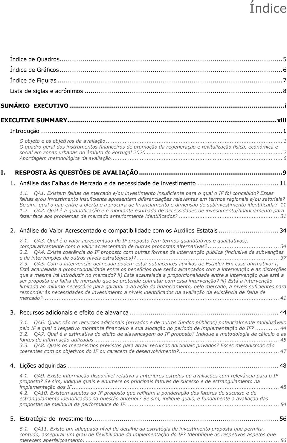 .. 1 O quadro geral dos instrumentos financeiros de promoção da regeneração e revitalização física, económica e social em zonas urbanas no âmbito do Portugal 2020.