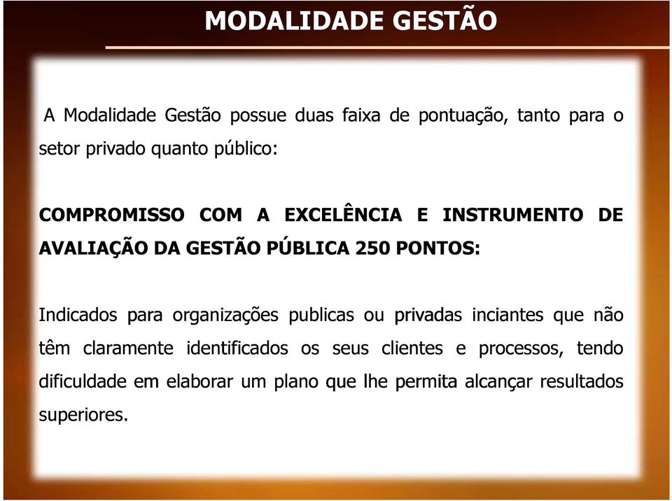 Indicados para organizações publicas ou privadas inciantes que não têm claramente identificados os