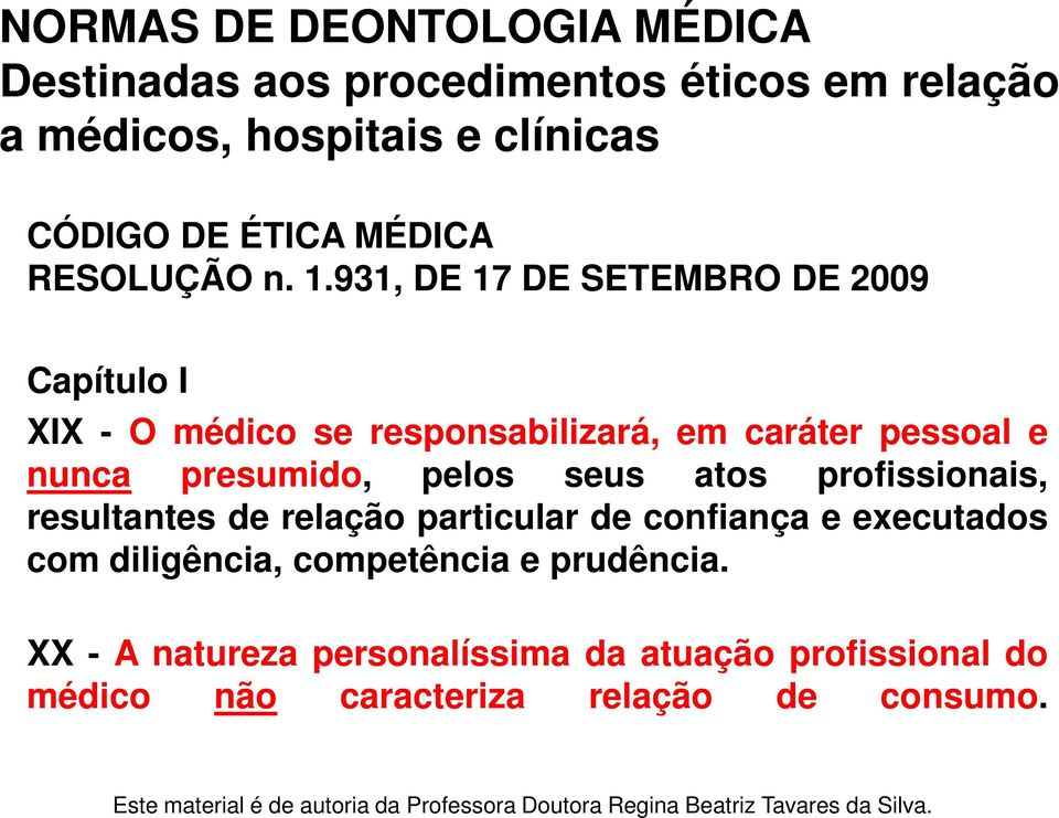 931, DE 17 DE SETEMBRO DE 2009 Capítulo I XIX - O médico se responsabilizará, em caráter pessoal e nunca presumido, pelos