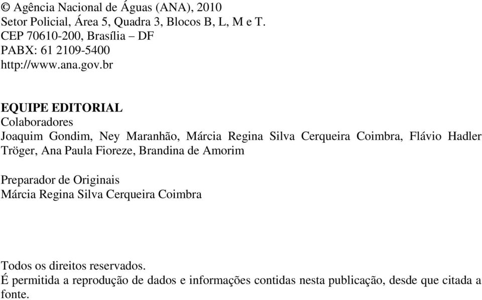 br EQUIPE EDITORIAL Colaboradores Joaquim Gondim, Ney Maranhão, Márcia Regina Silva Cerqueira Coimbra, Flávio Hadler Tröger,