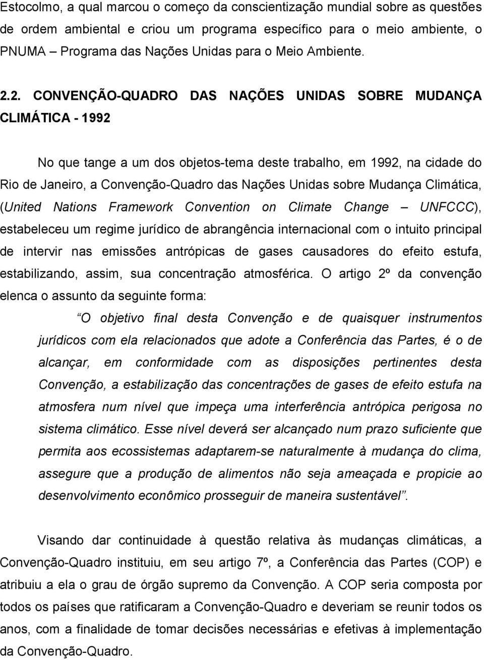 2. CONVENÇÃO-QUADRO DAS NAÇÕES UNIDAS SOBRE MUDANÇA CLIMÁTICA - 1992 No que tange a um dos objetos-tema deste trabalho, em 1992, na cidade do Rio de Janeiro, a Convenção-Quadro das Nações Unidas