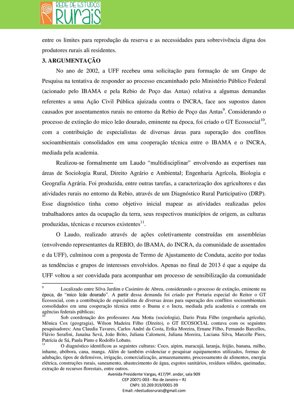 e pela Rebio de Poço das Antas) relativa a algumas demandas referentes a uma Ação Civil Pública ajuizada contra o INCRA, face aos supostos danos causados por assentamentos rurais no entorno da Rebio