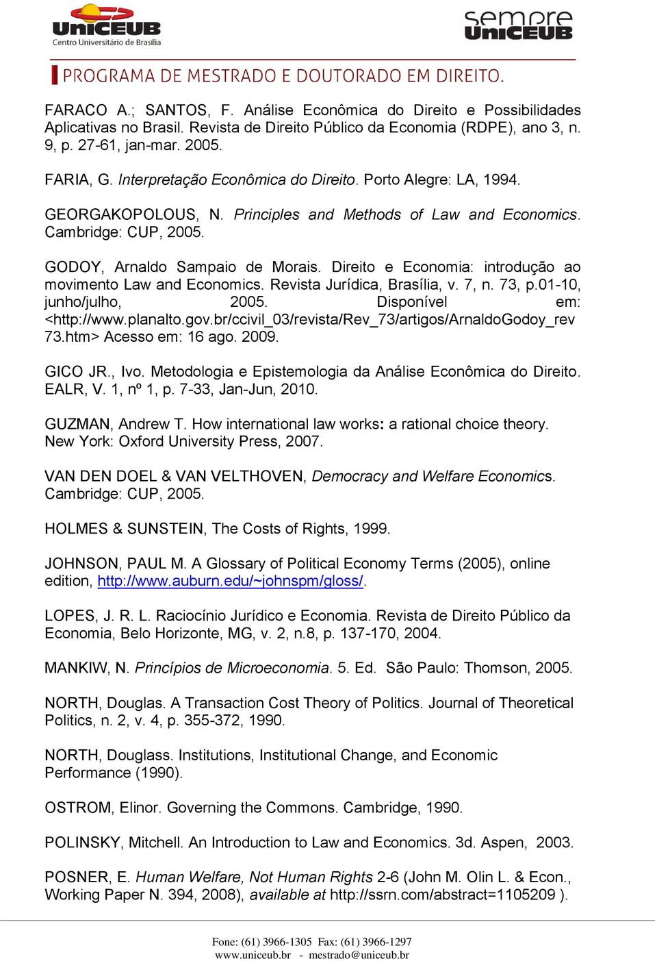 Direito e Economia: introdução ao movimento Law and Economics. Revista Jurídica, Brasília, v. 7, n. 73, p.01-10, junho/julho, 2005. Disponível em: <http://www.planalto.gov.