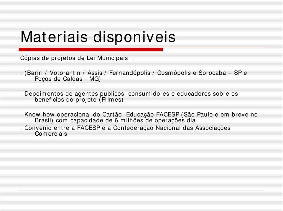 Depoimentos de agentes publicos, consumidores e educadores sobre os beneficios do projeto (FIlmes).