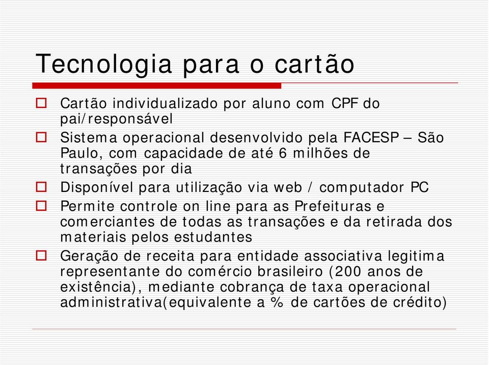 e comerciantes de todas as transações e da retirada dos materiais pelos estudantes Geração de receita para entidade associativa legitima