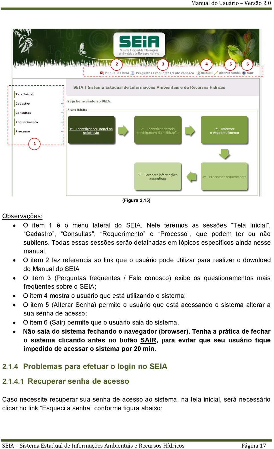 O item 2 faz referencia ao link que o usuário pode utilizar para realizar o download do Manual do SEIA O item 3 (Perguntas freqüentes / Fale conosco) exibe os questionamentos mais freqüentes sobre o