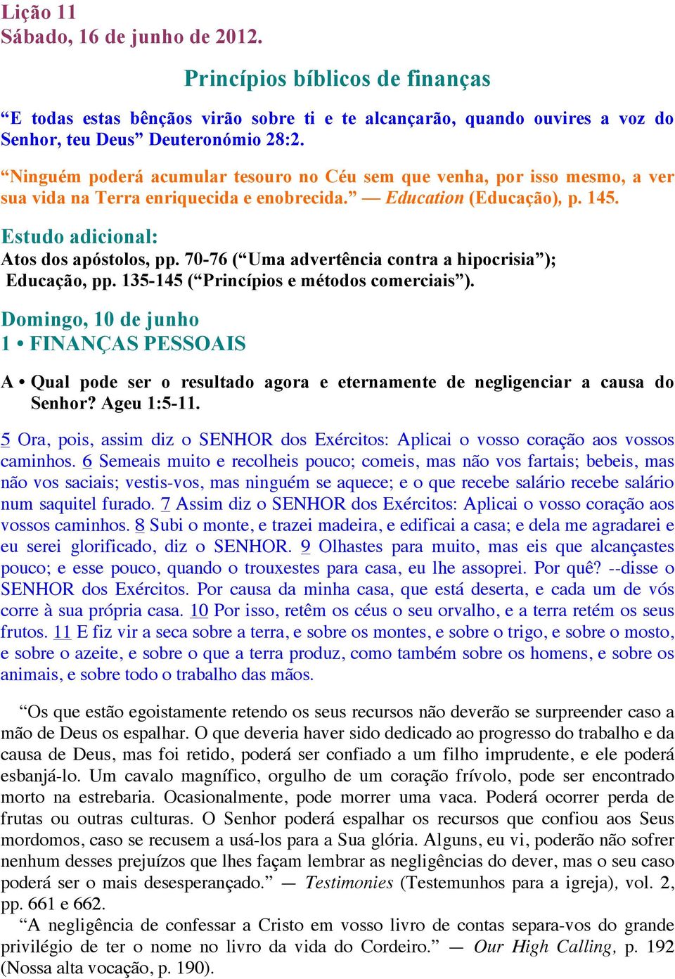 70-76 ( Uma advertência contra a hipocrisia ); Educação, pp. 135-145 ( Princípios e métodos comerciais ).