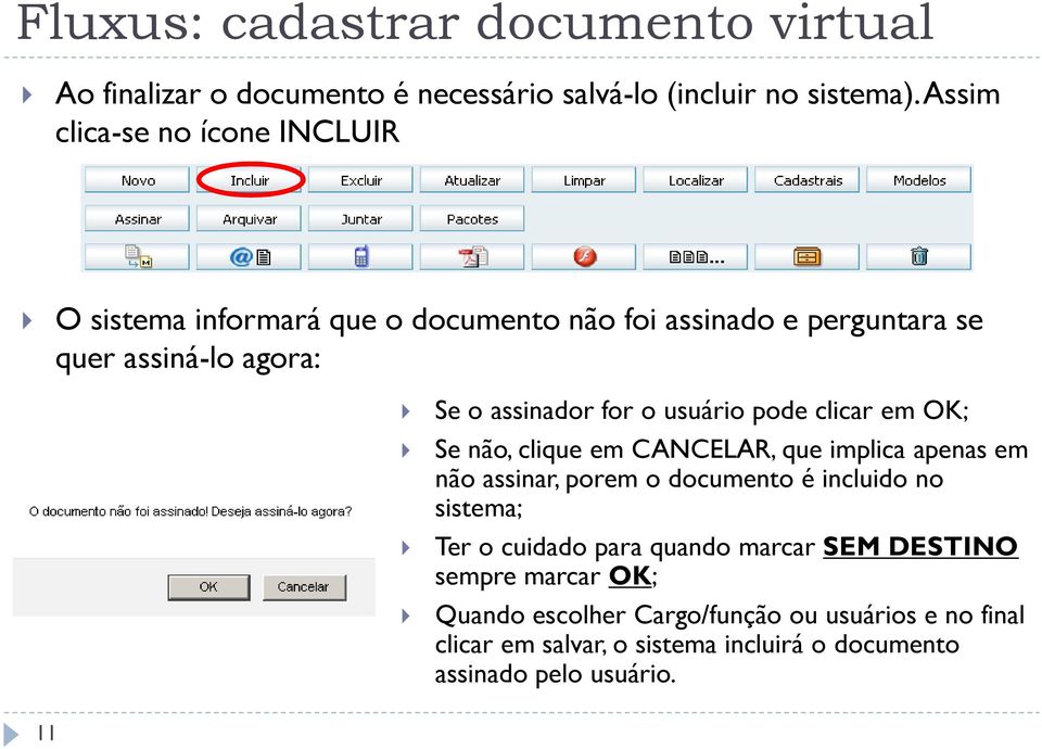 assinador for o usuário pode clicar em OK; Se não, clique em CANCELAR, que implica apenas em não assinar, porem o documento é