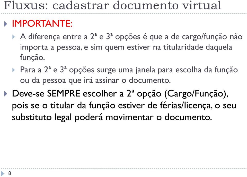 Para a 2ª e 3ª opções surge uma janela para escolha da função ou da pessoa que irá assinar o documento.