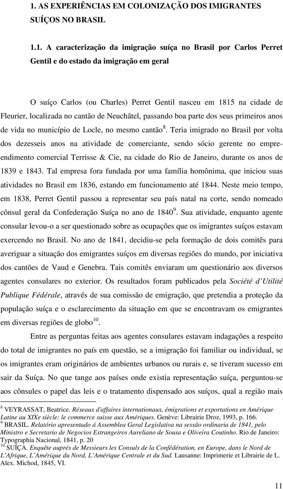 Teria imigrado no Brasil por volta dos dezesseis anos na atividade de comerciante, sendo sócio gerente no empreendimento comercial Terrisse & Cie, na cidade do Rio de Janeiro, durante os anos de 1839