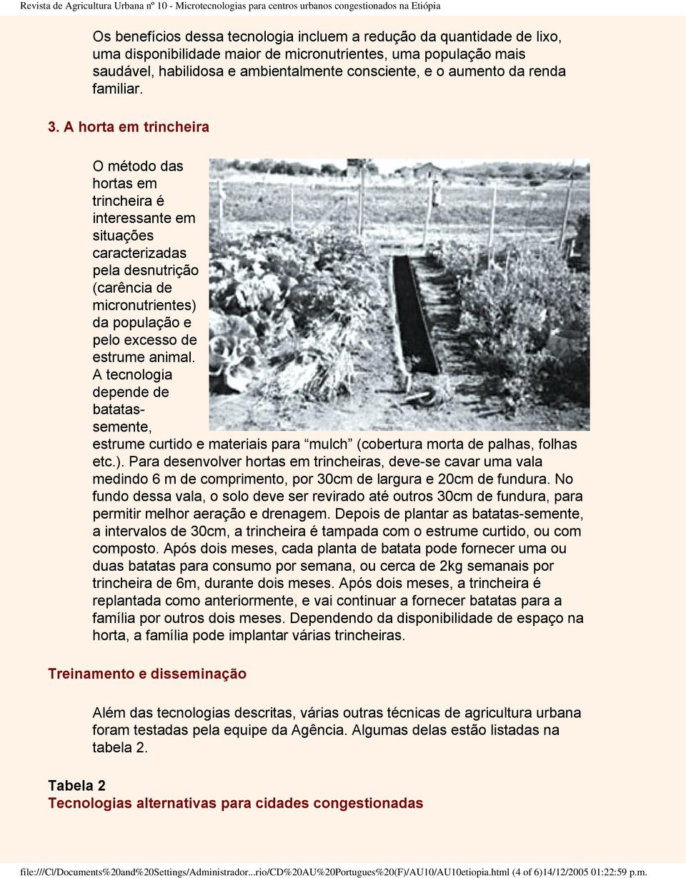 A horta em trincheira O método das hortas em trincheira é interessante em situações caracterizadas pela desnutrição (carência de micronutrientes) da população e pelo excesso de estrume animal.