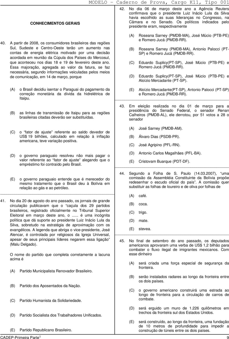 Os políticos indicados pelo presidente eram, respectivamente 40.