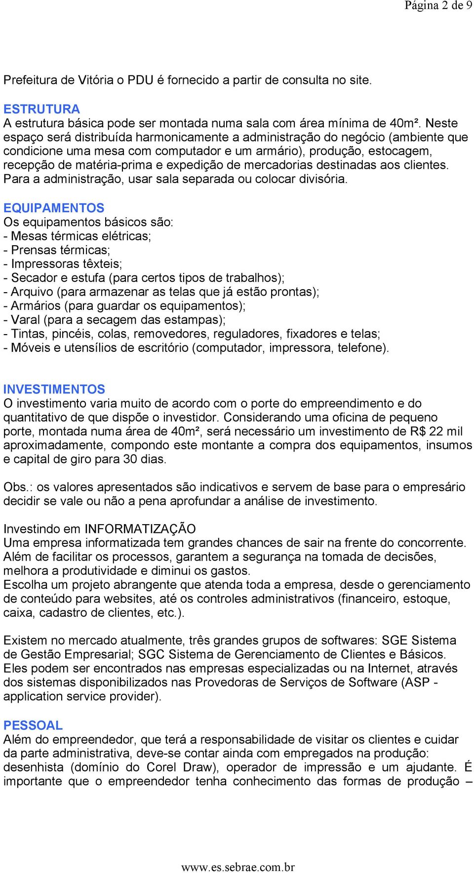 mercadorias destinadas aos clientes. Para a administração, usar sala separada ou colocar divisória.