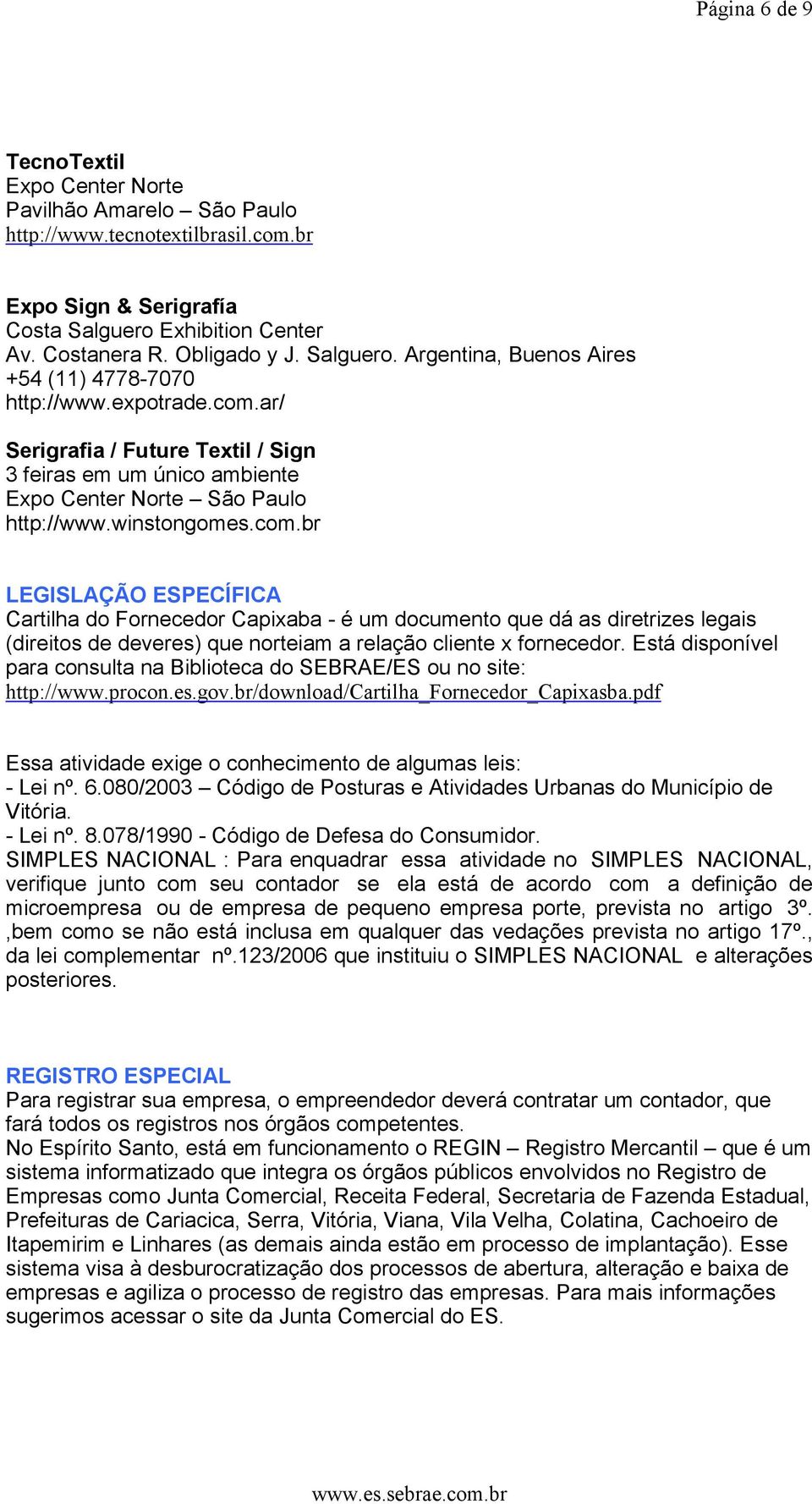 com.br LEGISLAÇÃO ESPECÍFICA Cartilha do Fornecedor Capixaba - é um documento que dá as diretrizes legais (direitos de deveres) que norteiam a relação cliente x fornecedor.